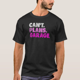 Can't Plans Garage  Mechanic Car Guy  1 T-Shirt