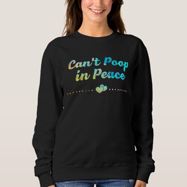 Cant Poop in Peace  Mom Humor Mother Toddler Sweatshirt (Front)
