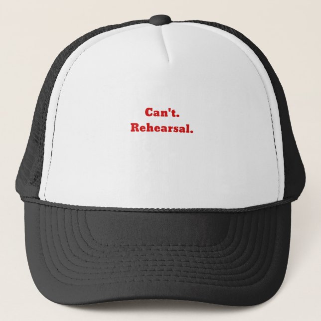 Cant Rehearsal Trucker Hat (Front)