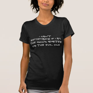 can't remember the good sister the T-Shirt
