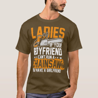 Cant run chainsaw T-Shirt