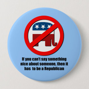 Can't say anything nice about Republicans 10 Cm Round Badge