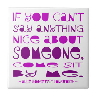 Can't Say Anything Nice Come Sit By Me Purple Tile