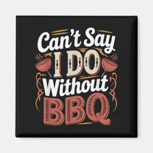 Can't Say I Do Without Bbq Barbecue Wedding Prosal Magnet