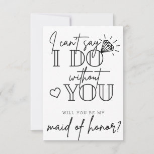 Can't Say I Do Without You Maid of Honour Proposal Thank You Card