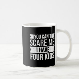 Can't scare have four kids funny joke meme vintage coffee mug
