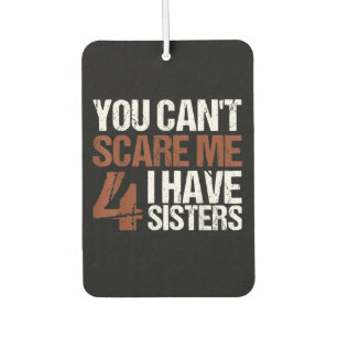 Cant Scare Me I Have Four Sisters Gift For Brother Car Air Freshener