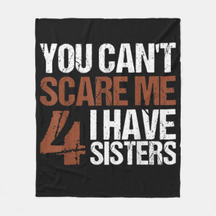 Cant Scare Me I Have Four Sisters Gift For Brother Fleece Blanket