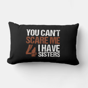 Cant Scare Me I Have Four Sisters Gift For Brother Lumbar Cushion