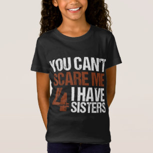 Cant Scare Me I Have Four Sisters Gift For Brother T-Shirt