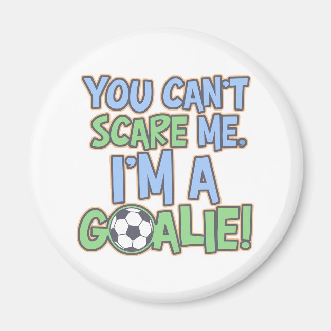 Can't Scare Me I'm A Goalie Magnet (Front)