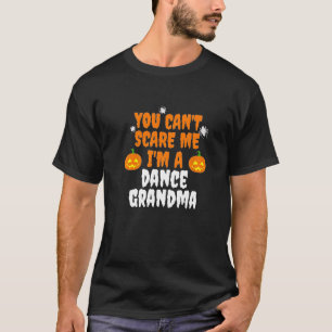 Can't Scare Me I'm Dance Grandma Halloween Dancer T-Shirt
