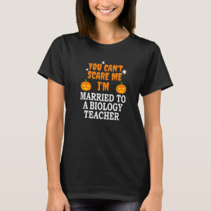 Can't Scare Me Married A Biology Teacher Scary Hal T-Shirt