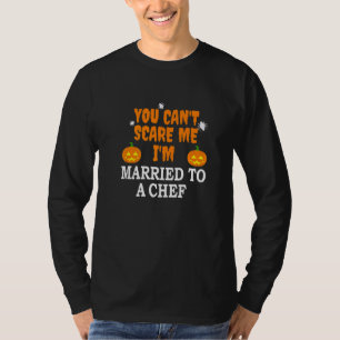 Can't Scare Me Married A Chef  Scary Cook Hallowee T-Shirt