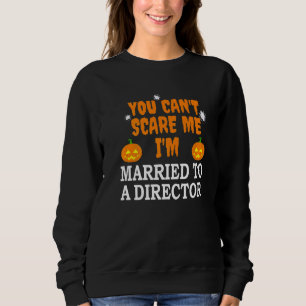 Can't Scare Me Married A Director Scary Halloween Sweatshirt