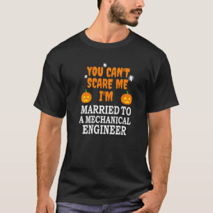 Can't Scare Me Married Mechanical Engineer Scary H T-Shirt