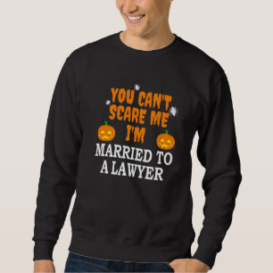Can't Scare Me Married To A Lawyer Attorney  Hallo Sweatshirt