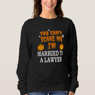 Can't Scare Me Married To A Lawyer Attorney  Hallo Sweatshirt