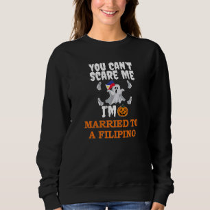 Can't Scare Me Married To Filipino Scary Hallowee Sweatshirt