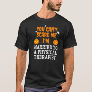 Can't Scare Me Married To Physical Therapist Scary T-Shirt