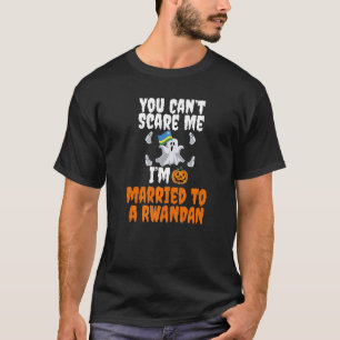 Can't Scare Me Married To Rwandan Rwanda Scary Hal T-Shirt