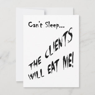 Cant Sleep... Clients Will Eat Me