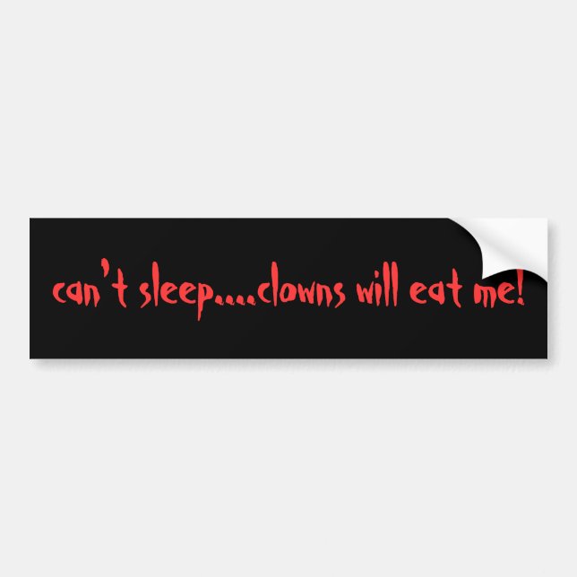can't sleep....clowns will eat me! bumper sticker (Front)