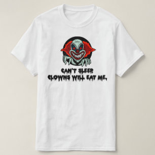 Can't Sleep Clowns Will Eat Me - Creepy Scary T-Shirt