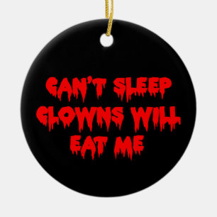 Can't Sleep Clowns Will Eat Me - Scary Funny Ceramic Tree Decoration