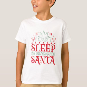 Can't sleep, waiting for Santa Kids Christmas T-Shirt
