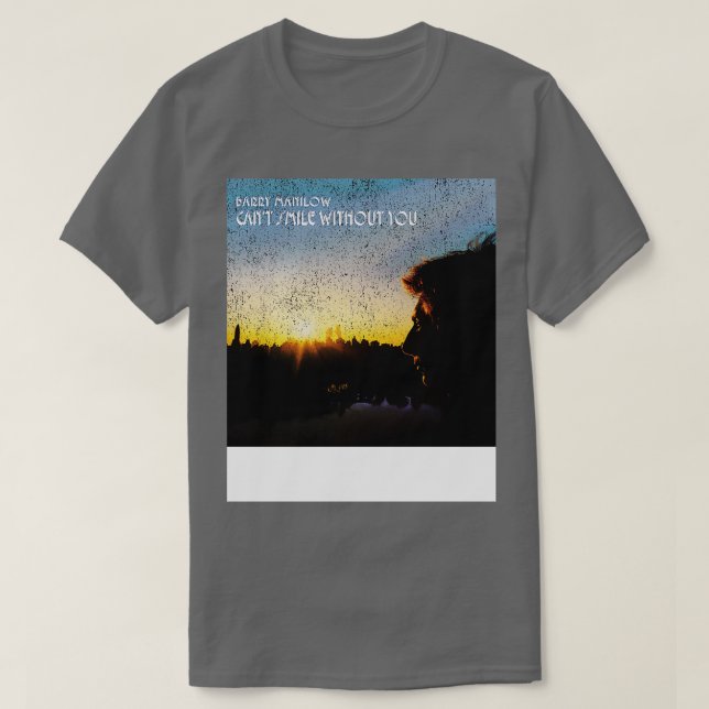Cant Smile Without You T-Shirt (Design Front)