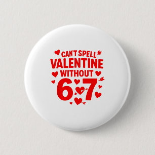 Cant Spell Valentine Without 6 7 Fun 6-7 Six Seven Cm Round Badge