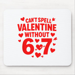 Cant Spell Valentine Without 6 7 Fun 6-7 Six Seven Mouse Pad