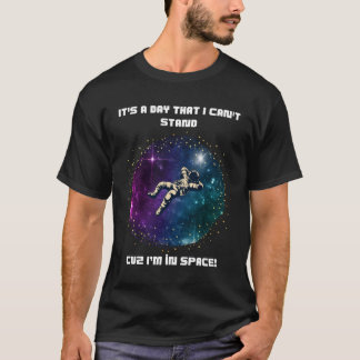 Can't Stand the Day – Floating Astronaut Space T-Shirt