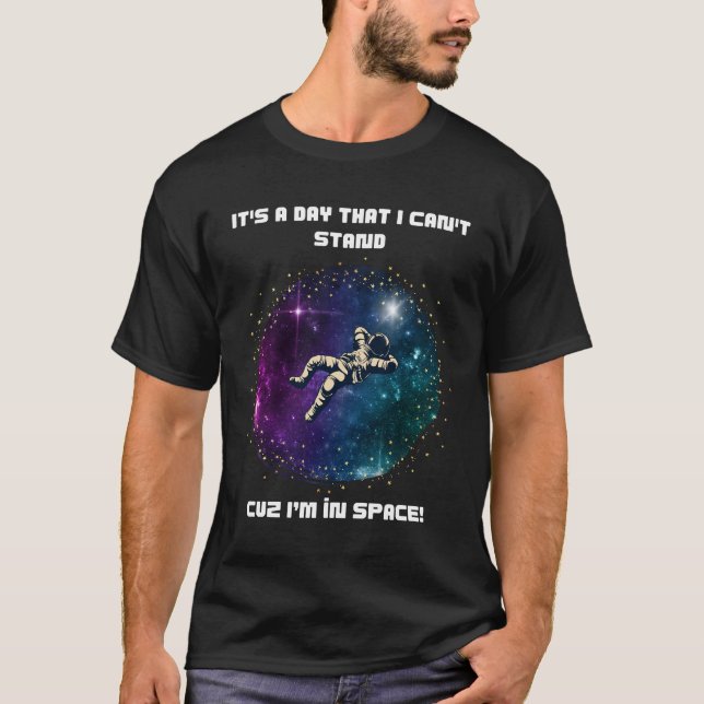 Can't Stand the Day – Floating Astronaut Space T-Shirt (Front)