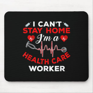 Cant Stay Home Health Care Worker Quote Social Dis Mouse Pad