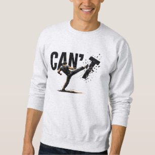 Can't Stop Fighting Martial Arts Kickboxing Sweatshirt