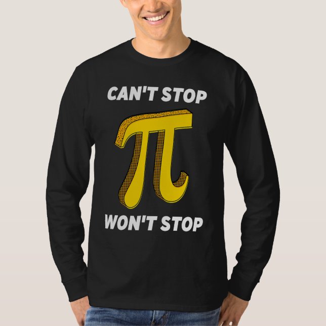 Can't Stop Pi Joke  Math Geek Pi Day  2 T-Shirt (Front)