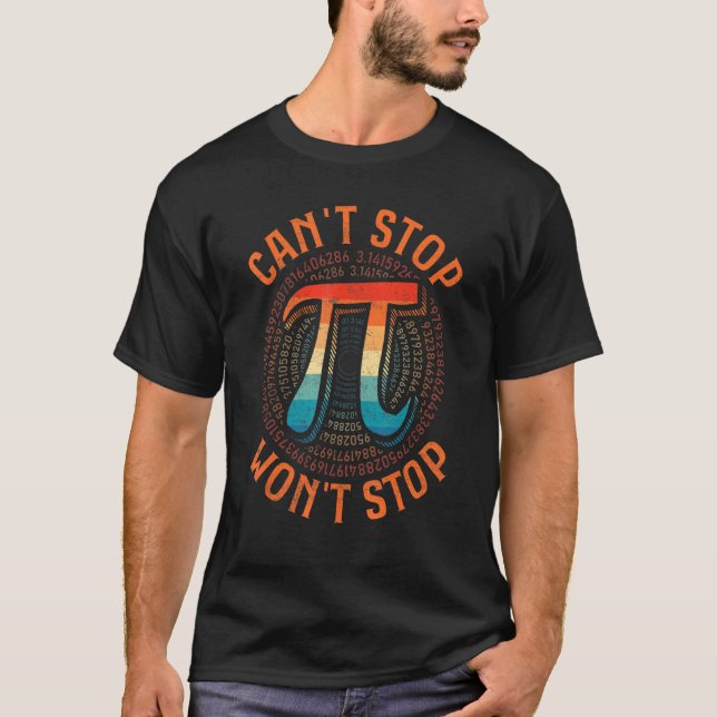 Can't Stop Pi Won't Stop Math Pi Day Funny Maths C T-Shirt (Front)