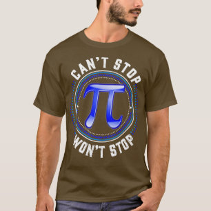 Can't Stop Pi Won't Stop Math Pi Day Funny Maths C T-Shirt