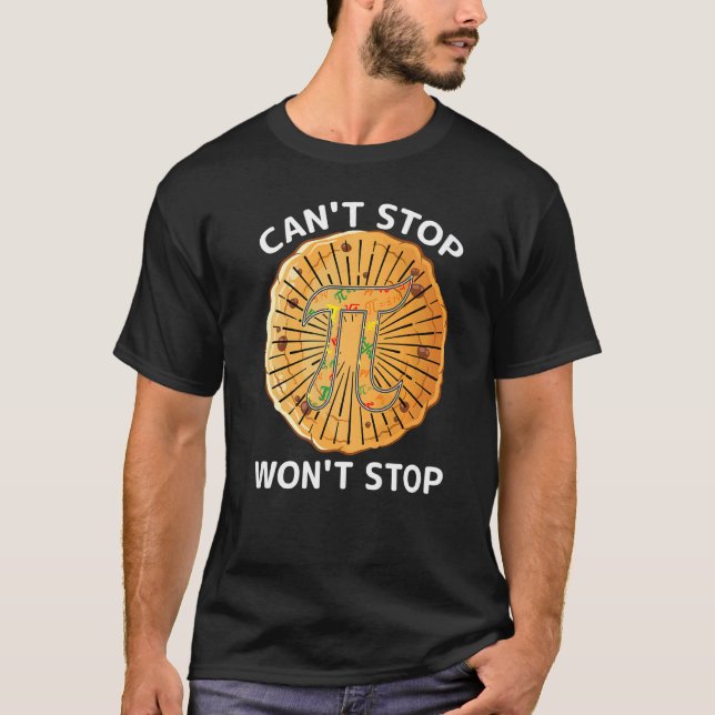 Can't Stop Pi Won't Stop Math Pi Day  Maths Club T-Shirt (Front)