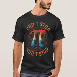 Can't Stop Pi Won't Stop Math Pi Day  Maths T-Shirt