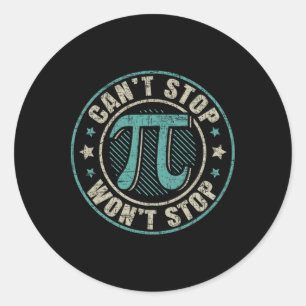 Can't Stop Pi Wont Stop Mathematics Mathematician Classic Round Sticker