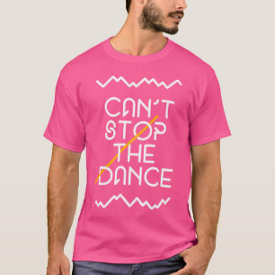 Can'T Stop The Dance Hip Hop T-Shirt