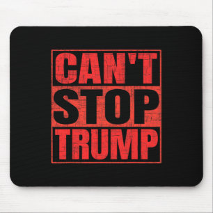 Can't Stop Trump President Donald Trump 2025 Elect Mouse Pad
