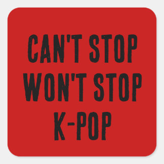 Can't Stop Won't Stop K-Pop Square Sticker