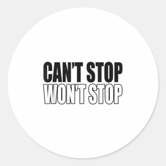 Can't Stop Won't Stop Motivational  Classic Round Sticker (Front)