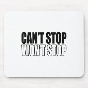 Can't Stop Won't Stop Motivational  Mouse Pad