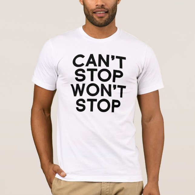 Can't Stop Won't Stop t-shirt (Front)