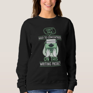Can't Talk Need To Concentrate On This Writers Aut Sweatshirt